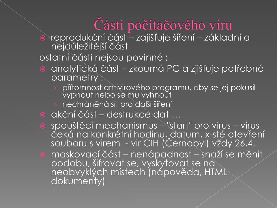 část destrukce dat spouštěcí mechanismus "start" pro virus virus čeká na konkrétní hodinu, datum, x-sté otevření souboru s virem - vir CIH