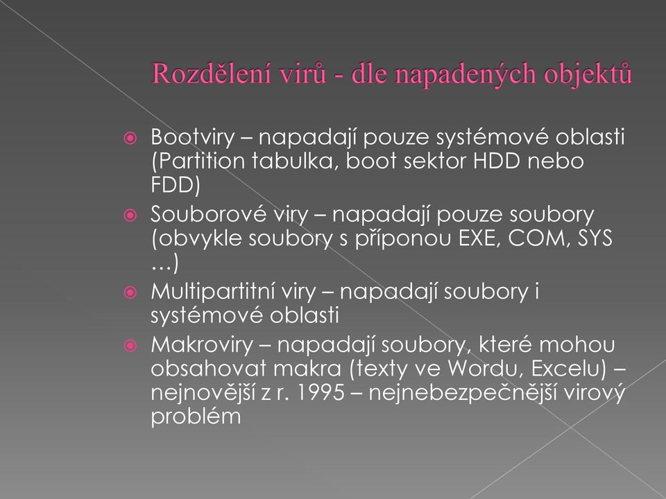 Multipartitní viry napadají soubory i systémové oblasti Makroviry napadají soubory, které