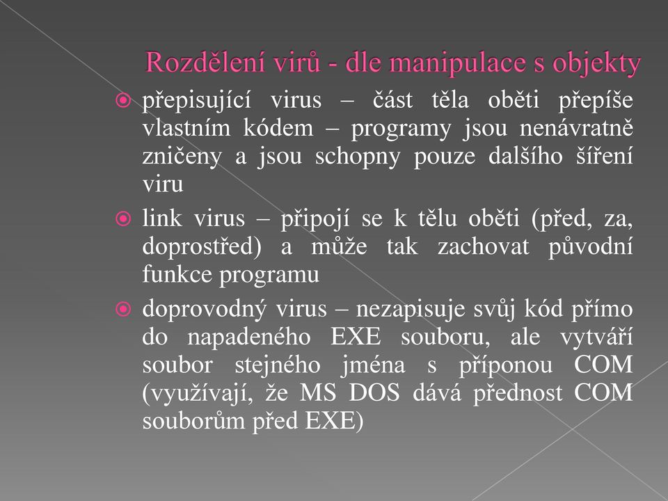 zachovat původní funkce programu doprovodný virus nezapisuje svůj kód přímo do napadeného EXE souboru,