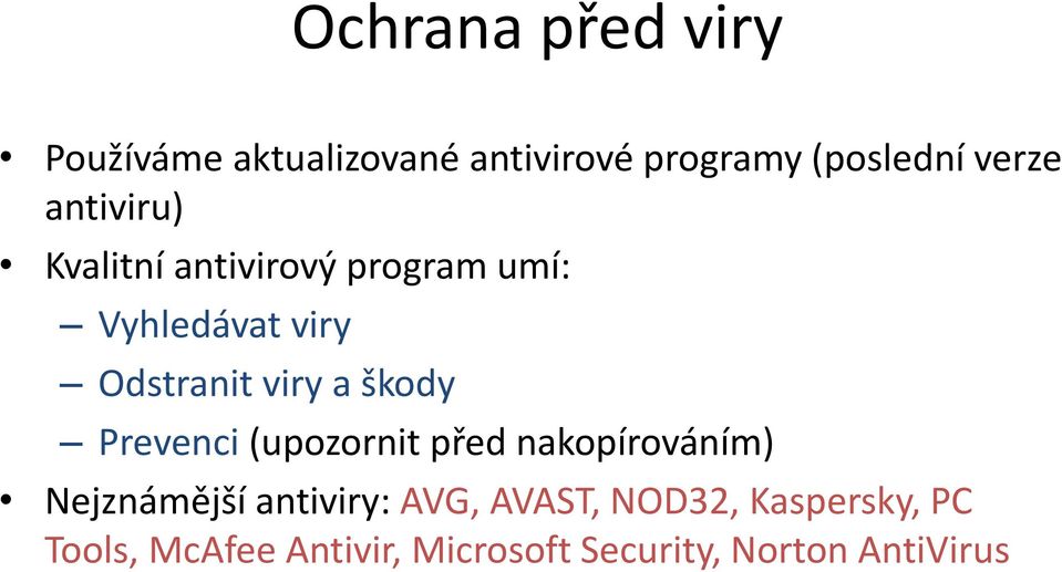 škody Prevenci (upozornit před nakopírováním) Nejznámější antiviry: AVG,