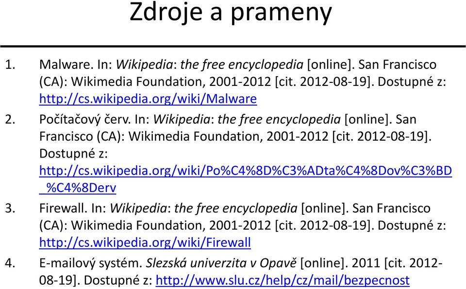 wikipedia.org/wiki/po%c4%8d%c3%adta%c4%8dov%c3%bd _%C4%8Derv 3. Firewall. In: Wikipedia: the free encyclopedia [online]. San Francisco (CA): Wikimedia Foundation, 2001-2012 [cit.