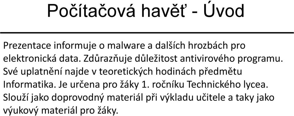 Své uplatnění najde v teoretických hodinách předmětu Informatika. Je určena pro žáky 1.