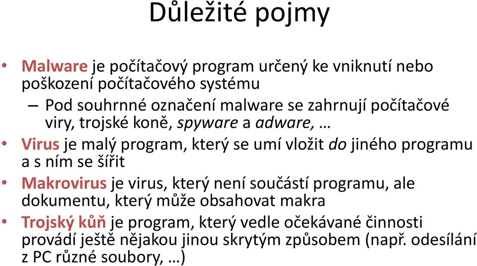 programu a s ním se šířit Makrovirus je virus, který není součástí programu, ale dokumentu, který může obsahovat makra