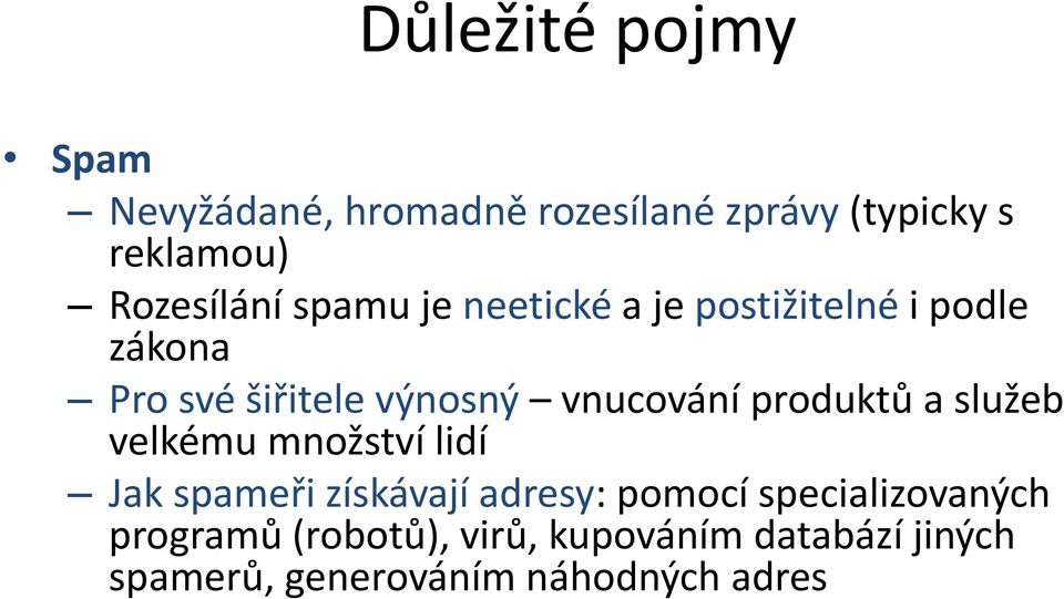 vnucování produktů a služeb velkému množství lidí Jak spameři získávají adresy: pomocí