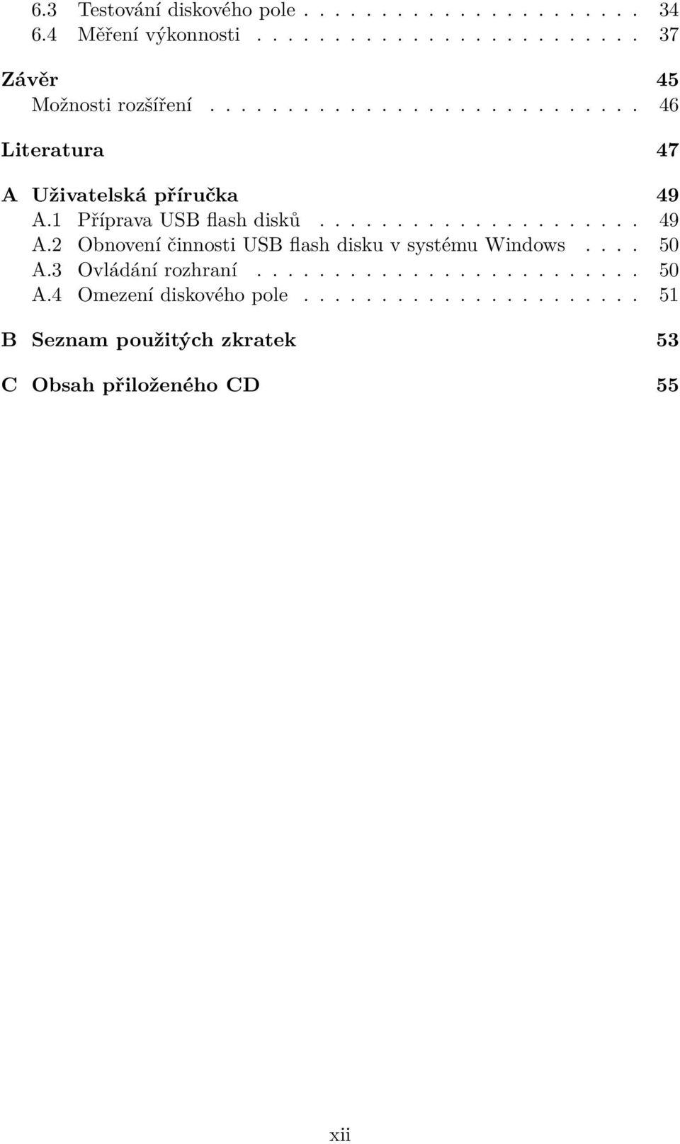 1 Příprava USB flash disků..................... 49 A.2 Obnovení činnosti USB flash disku v systému Windows.... 50 A.