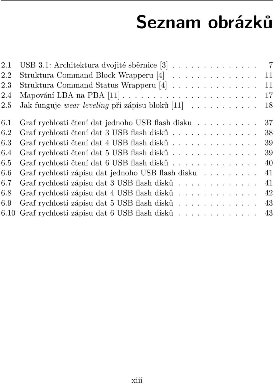 2 Graf rychlosti čtení dat 3 USB flash disků.............. 38 6.3 Graf rychlosti čtení dat 4 USB flash disků.............. 39 6.4 Graf rychlosti čtení dat 5 USB flash disků.............. 39 6.5 Graf rychlosti čtení dat 6 USB flash disků.