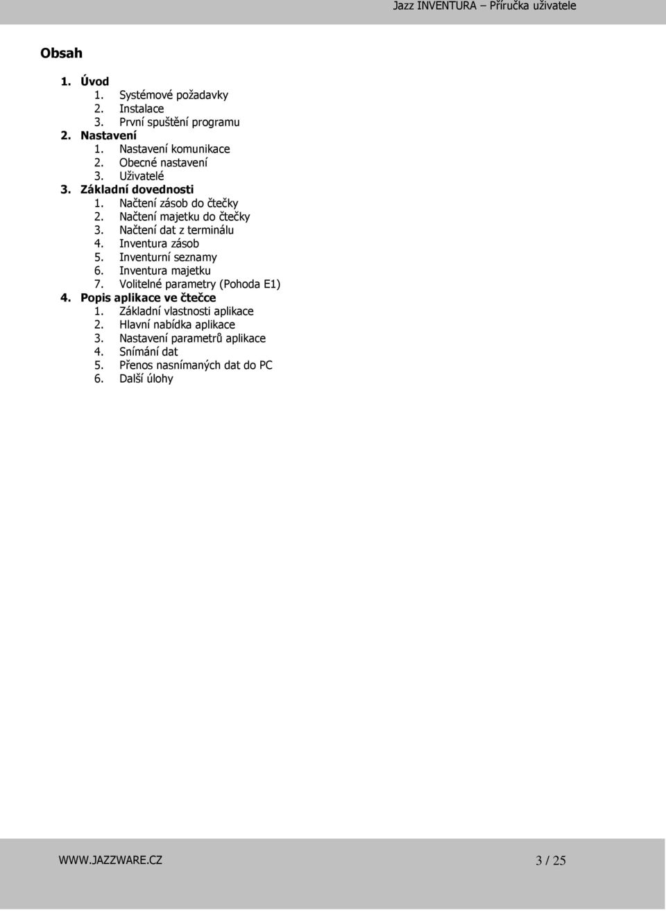 Načtení dat z terminálu 4. Inventura zásob 5. Inventurní seznamy 6. Inventura majetku 7. Volitelné parametry (Pohoda E1) 4.