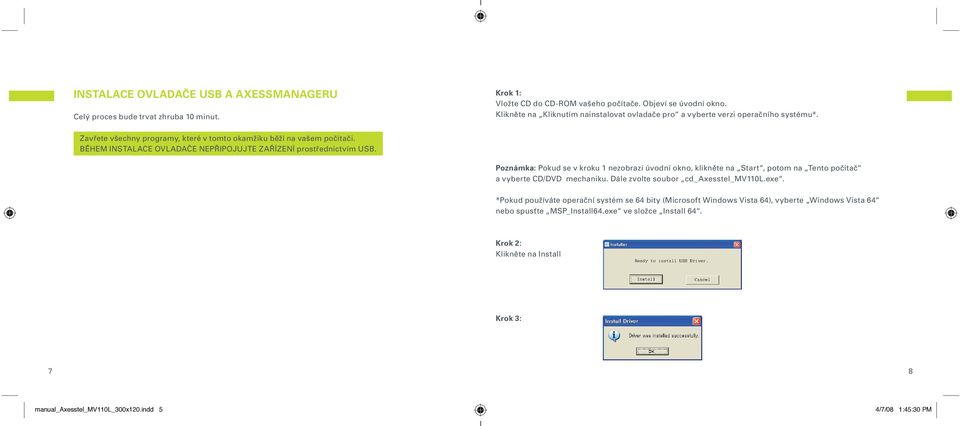 BĚHEM INSTALACE OVLADAČE NEPŘIPOJUJTE ZAŘÍZENÍ prostřednictvím USB. Poznámka: Pokud se v kroku 1 nezobrazí úvodní okno, klikněte na Start, potom na Tento počítač a vyberte CD/DVD mechaniku.