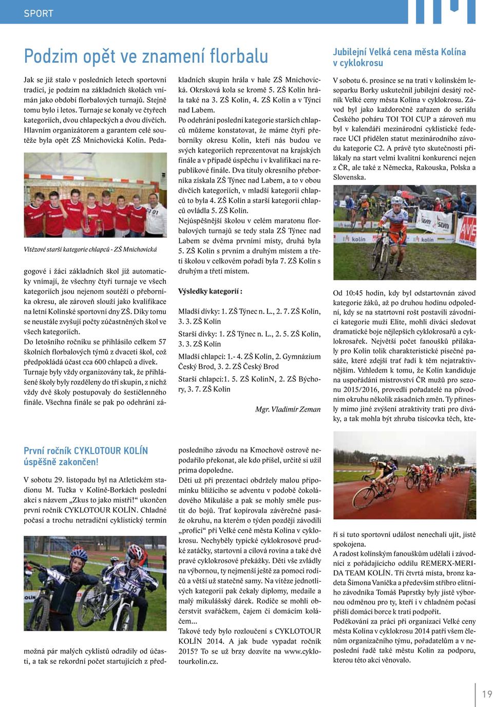 Hlavním organizátorem a garantem celé soutěže byla opět ZŠ Mnichovická Kolín.