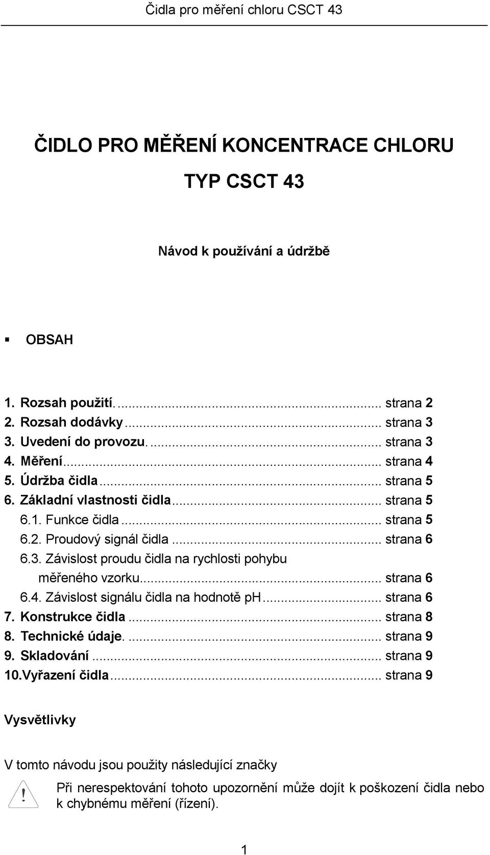 Závislost proudu čidla na rychlosti pohybu měřeného vzorku... strana 6 6.4. Závislost signálu čidla na hodnotě ph... strana 6 7. Konstrukce čidla... strana 8 8. Technické údaje.