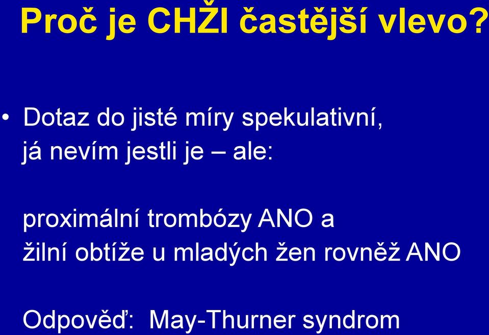 jestli je ale: proximální trombózy ANO a