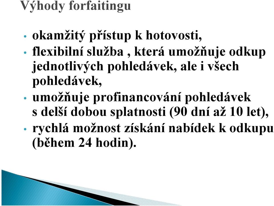 pohledávek, umožňuje profinancování pohledávek s delší dobou