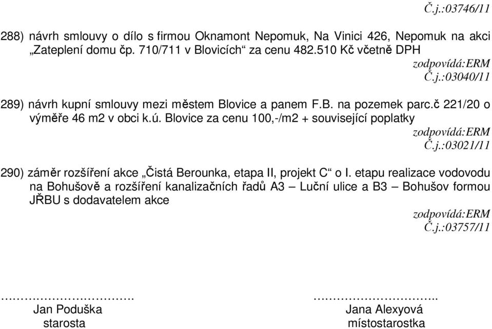 Blovice za cenu 100,-/m2 + související poplatky Č.j.:03021/11 290) záměr rozšíření akce Čistá Berounka, etapa II, projekt C o I.