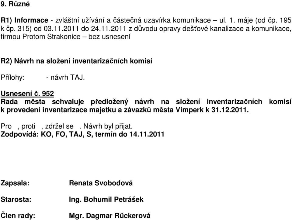 Usnesení č. 952 Rada města schvaluje předložený návrh na složení inventarizačních komisí k provedení inventarizace majetku a závazků města Vimperk k 31.12.