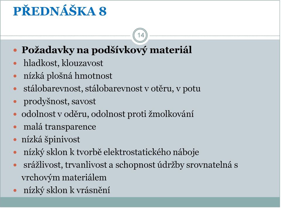 žmolkování malá transparence nízká špinivost nízký sklon k tvorbě elektrostatického náboje