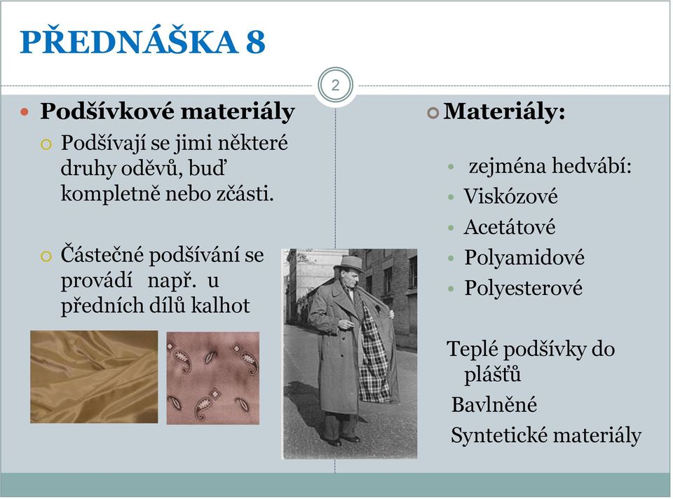 u předních dílů kalhot 2 Materiály: zejména hedvábí: Viskózové