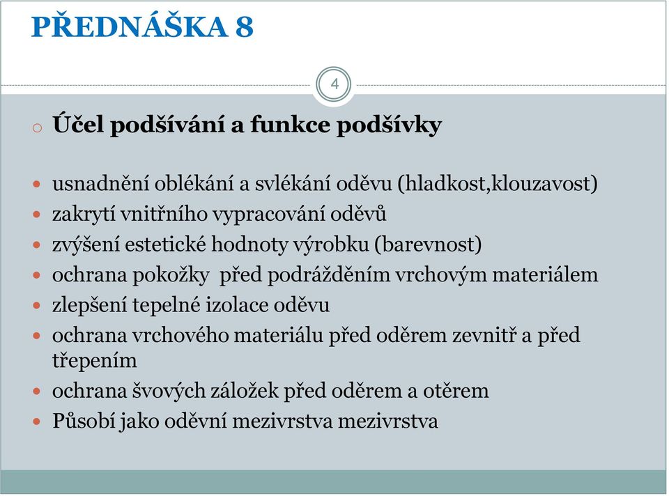 podrážděním vrchovým materiálem zlepšení tepelné izolace oděvu ochrana vrchového materiálu před oděrem