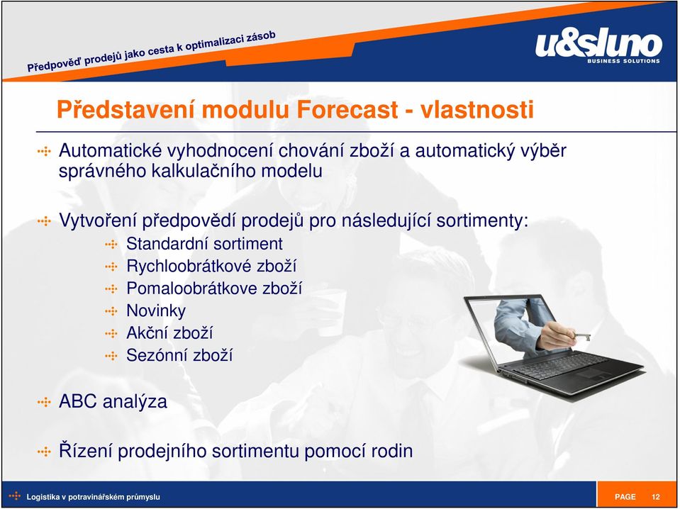 následující sortimenty: Standardní sortiment Rychloobrátkové zboží Pomaloobrátkove