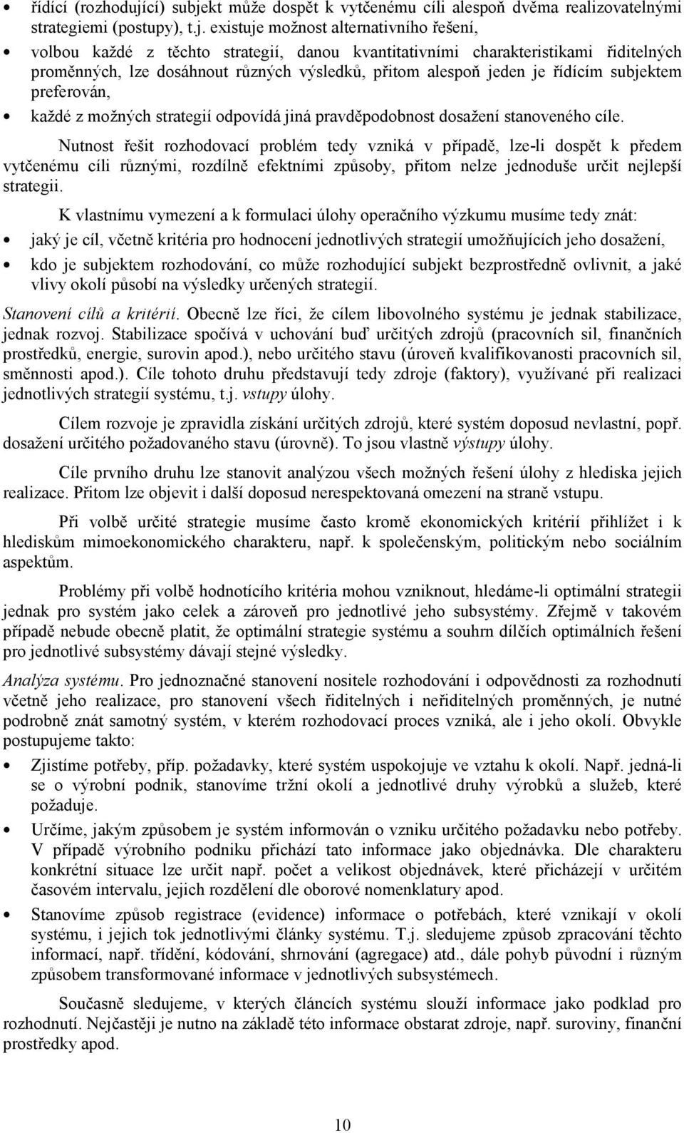 kt může dosět k vytčeému íl lesoň dvěm relzovtelým strtegem (ostuy), t.j.