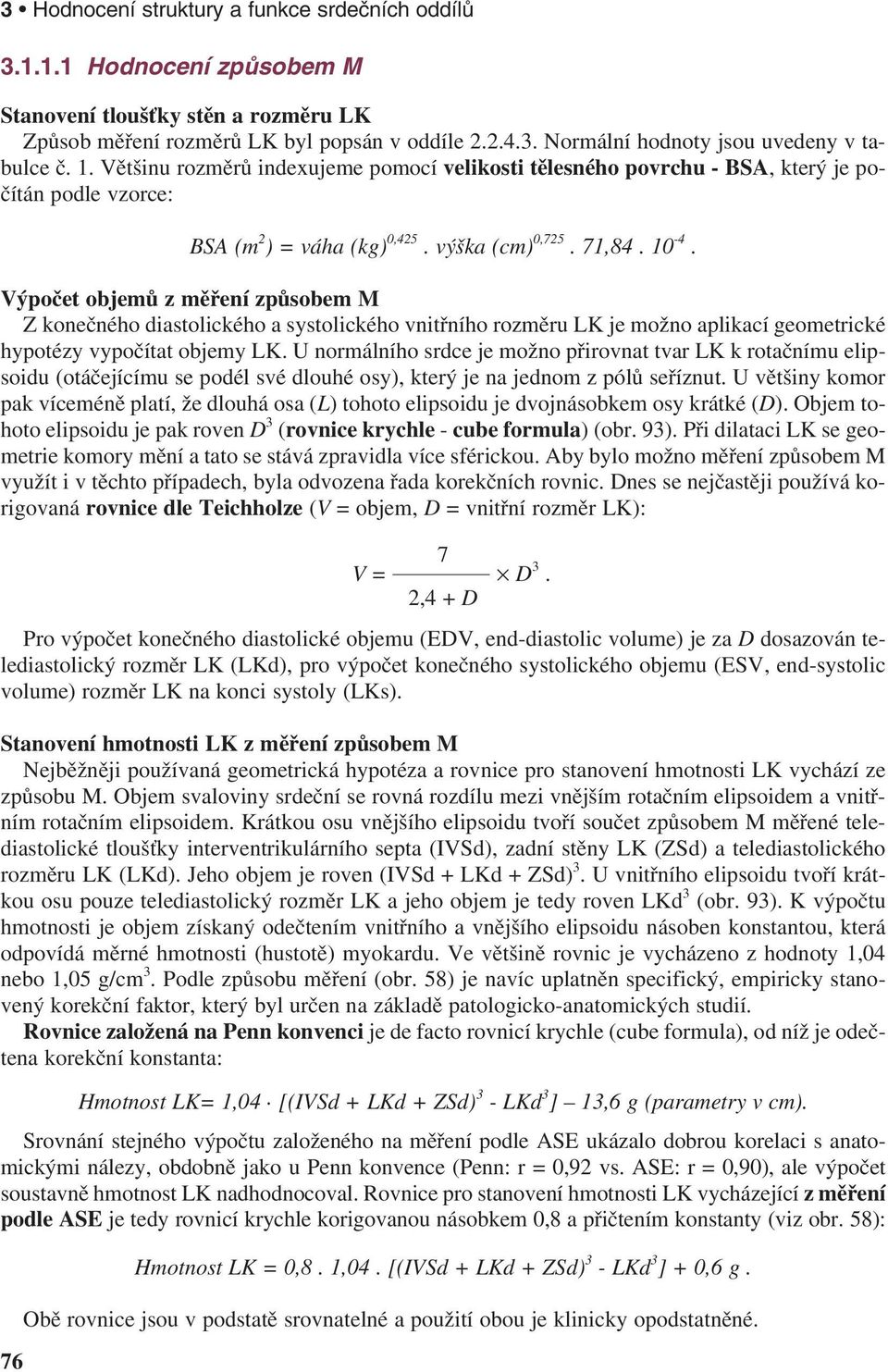 Výpočet objemů z měření způsobem M Z konečného diastolického a systolického vnitřního rozměru LK je možno aplikací geometrické hypotézy vypočítat objemy LK.