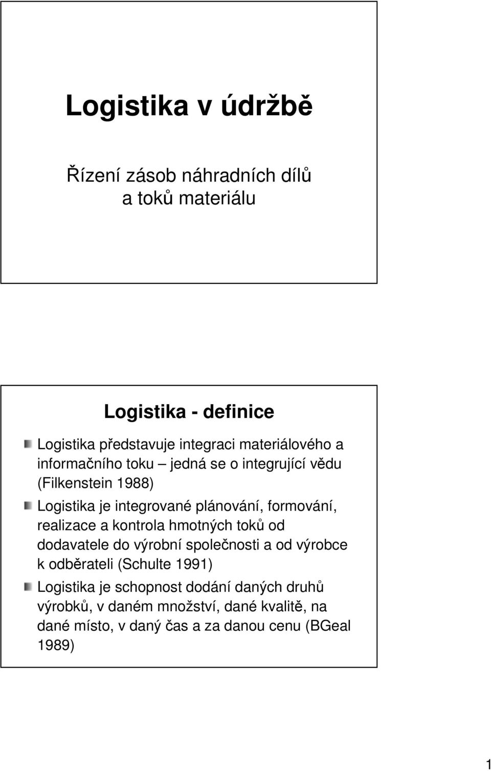 formování, realizace a kontrola hmotných toků od dodavatele do výrobní společnosti a od výrobce k odběrateli (Schulte 1991)