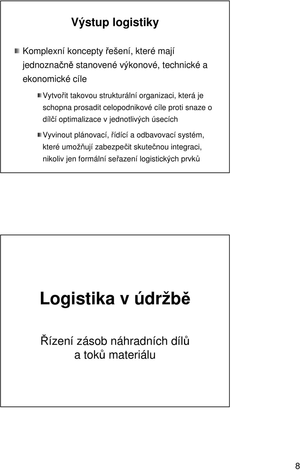 optimalizace v jednotlivých úsecích Vyvinout plánovací, řídící a odbavovací systém, které umožňují zabezpečit