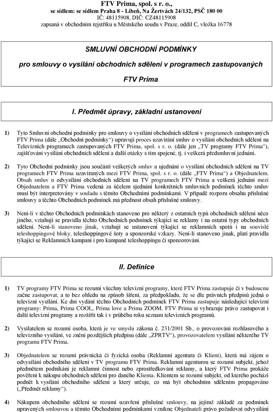 PODMÍNKY pro smlouvy o vysílání obchodních sdělení v programech zastupovaných FTV Prima I.