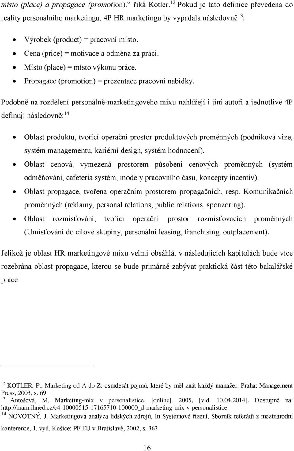 Místo (place) = místo výkonu práce. Propagace (promotion) = prezentace pracovní nabídky.