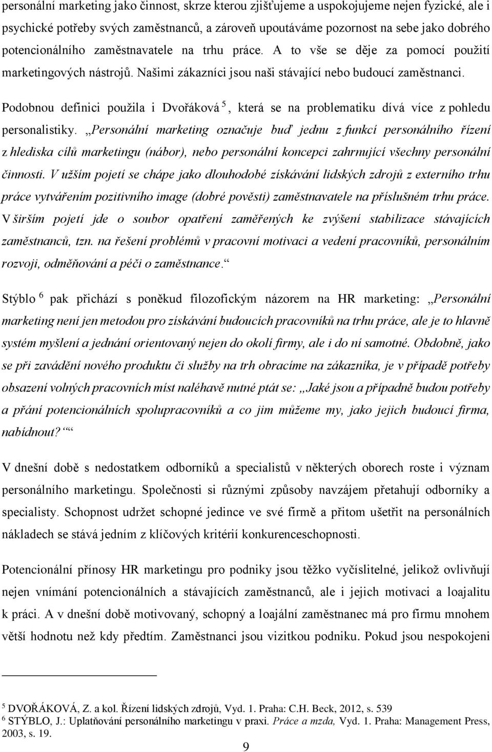 Podobnou definici použila i Dvořáková 5, která se na problematiku dívá více z pohledu personalistiky.