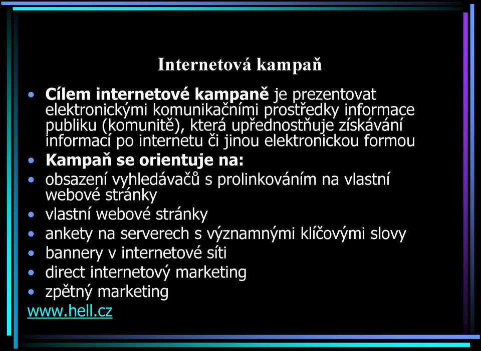 orientuje na: obsazení vyhledávačů s prolinkováním na vlastní webové stránky vlastní webové stránky ankety na