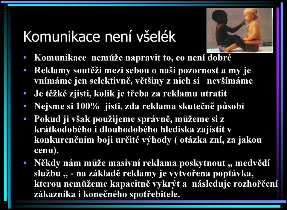 můžeme si z krátkodobého i dlouhodobého hlediska zajistit v konkurenčním boji určité výhody ( otázka zní, za jakou cenu).