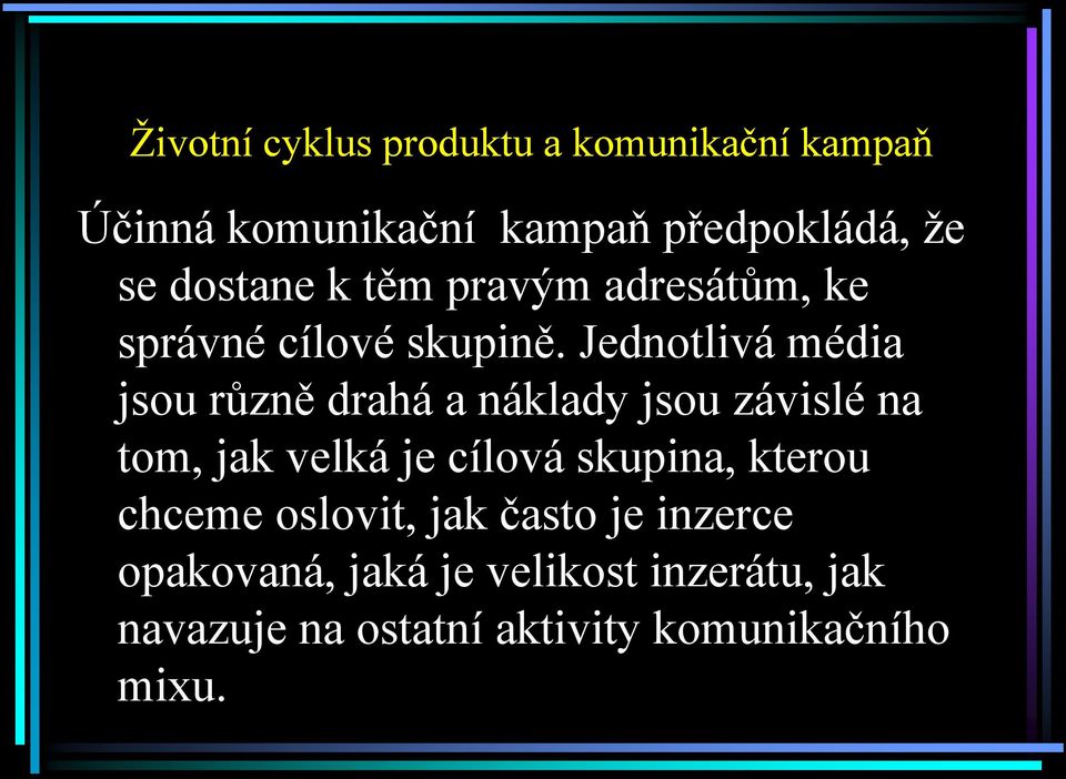 Jednotlivá média jsou různě drahá a náklady jsou závislé na tom, jak velká je cílová skupina,