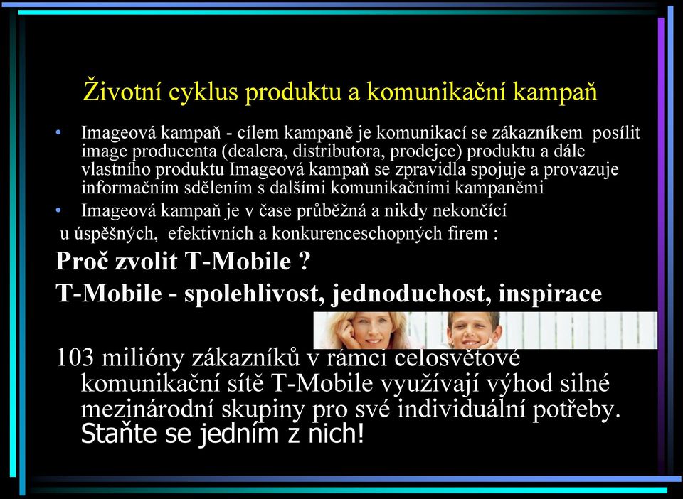 kampaň je v čase průběžná a nikdy nekončící u úspěšných, efektivních a konkurenceschopných firem : Proč zvolit T-Mobile?