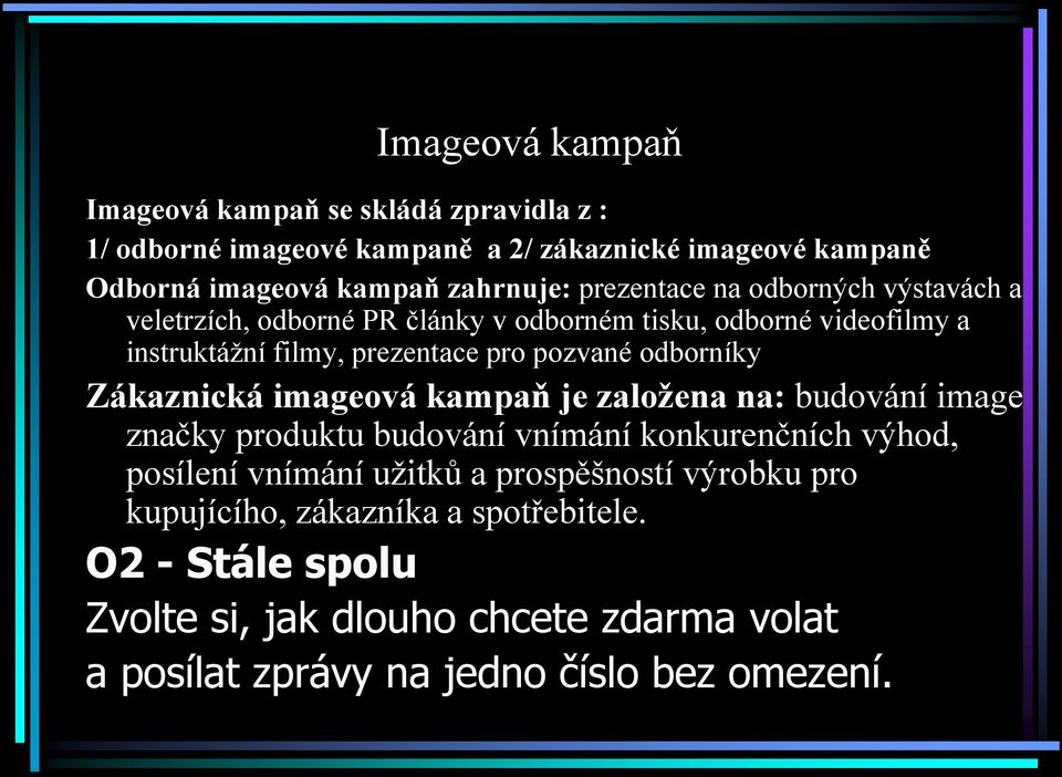 odborníky Zákaznická imageová kampaň je založena na: budování image značky produktu budování vnímání konkurenčních výhod, posílení vnímání užitků a