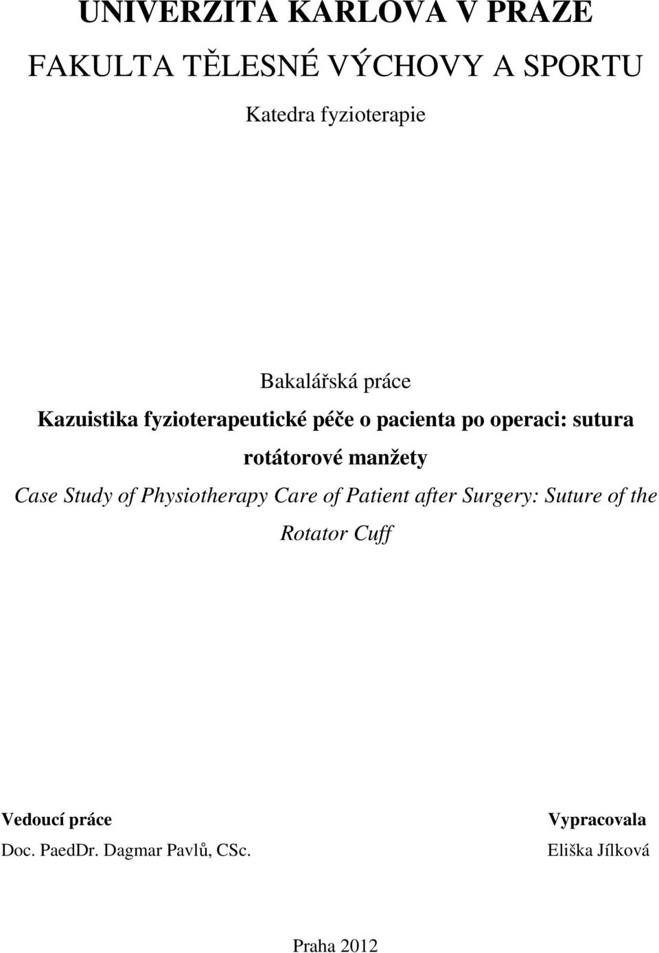rotátorové manžety Case Study of Physiotherapy Care of Patient after Surgery: Suture of