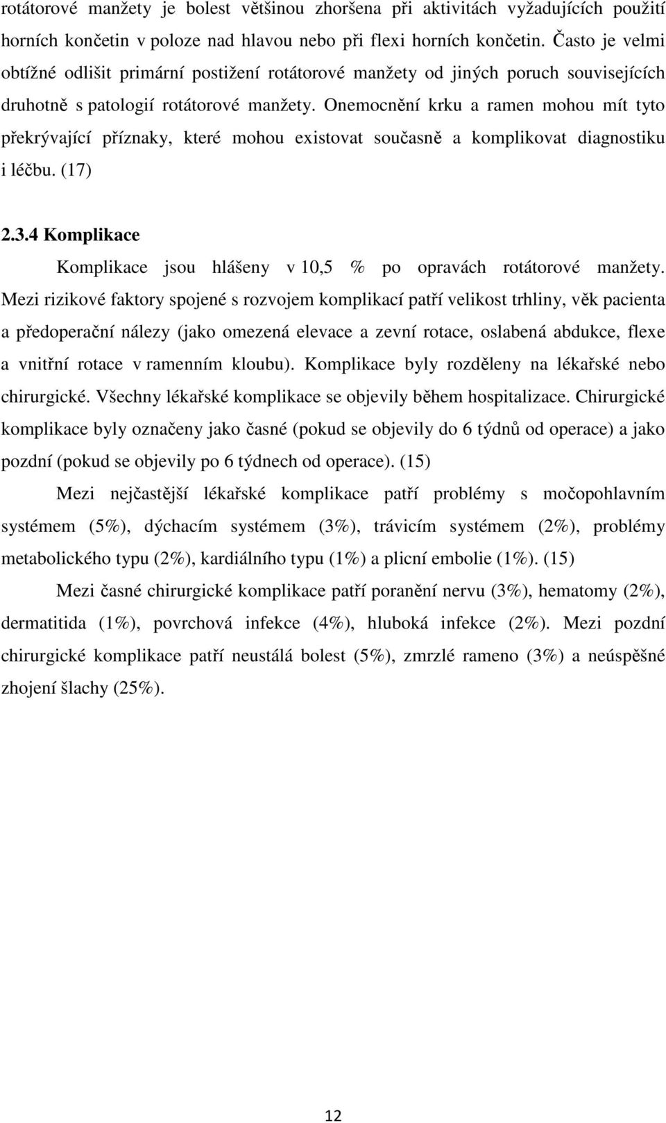 Onemocnění krku a ramen mohou mít tyto překrývající příznaky, které mohou existovat současně a komplikovat diagnostiku i léčbu. (17) 2.3.