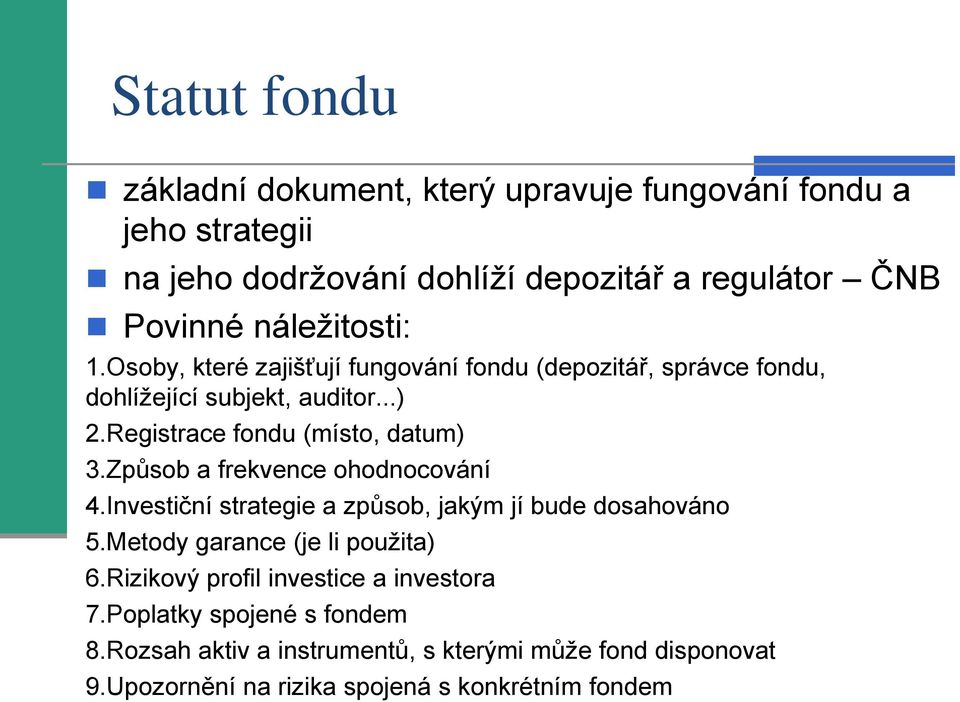 Registrace fondu (místo, datum) 3.Způsob a frekvence ohodnocování 4.Investiční strategie a způsob, jakým jí bude dosahováno 5.