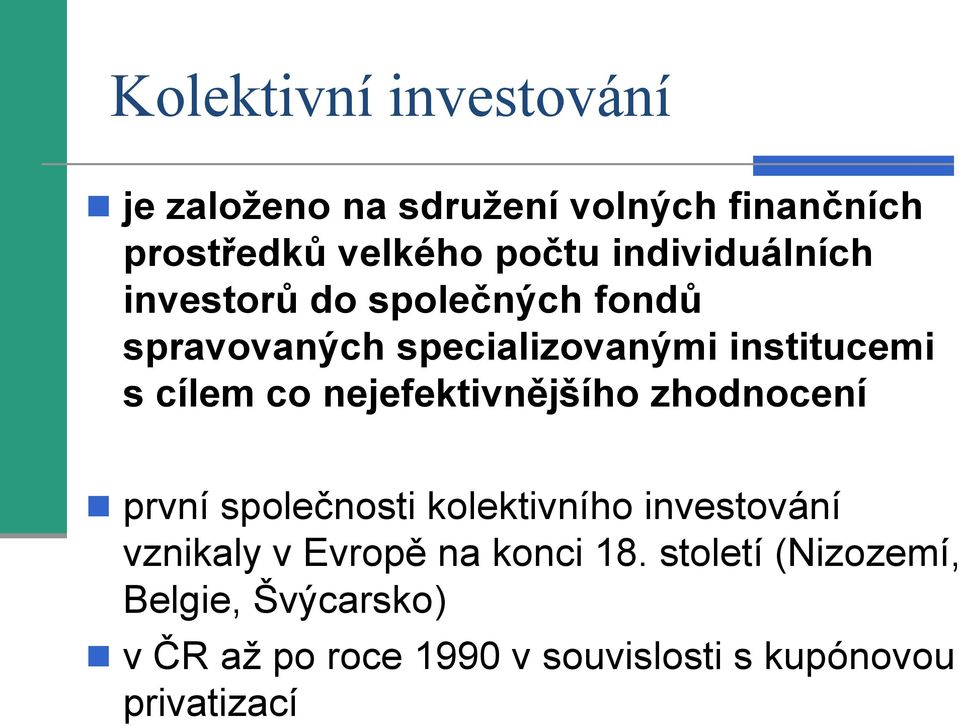 co nejefektivnějšího zhodnocení první společnosti kolektivního investování vznikaly v Evropě na