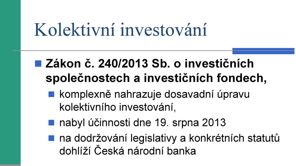 nahrazuje dosavadní úpravu kolektivního investování, nabyl