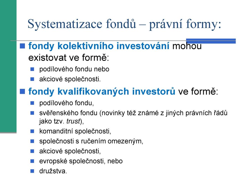 fondy kvalifikovaných investorů ve formě: podílového fondu, svěřenského fondu (novinky též známé