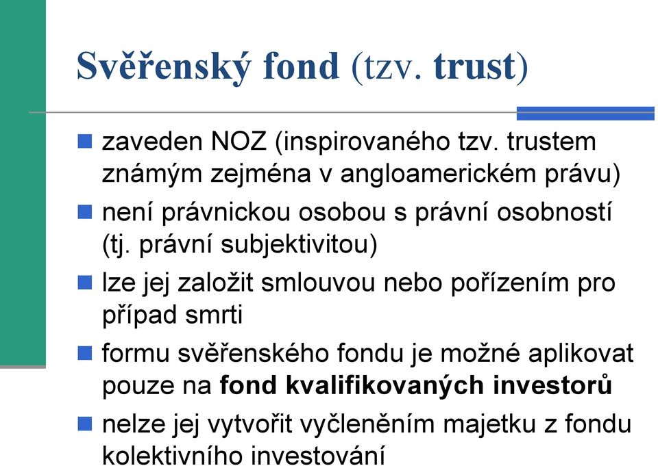 právní subjektivitou) lze jej založit smlouvou nebo pořízením pro případ smrti formu svěřenského