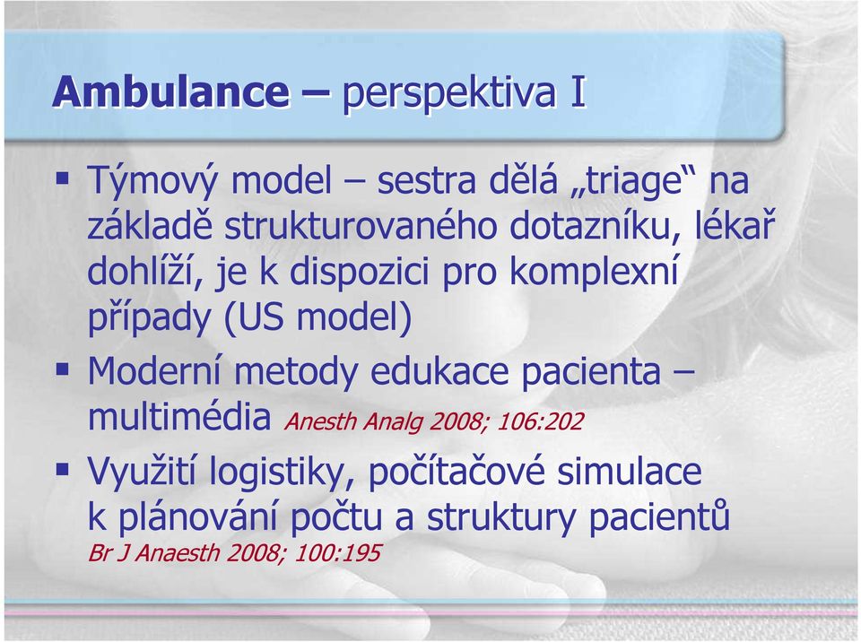 metody edukace pacienta multimédia Anesth Analg 2008; 106:202 Využití logistiky,