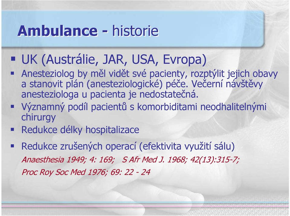 Významný podíl pacientů s komorbiditami neodhalitelnými chirurgy Redukce délky hospitalizace Redukce zrušených