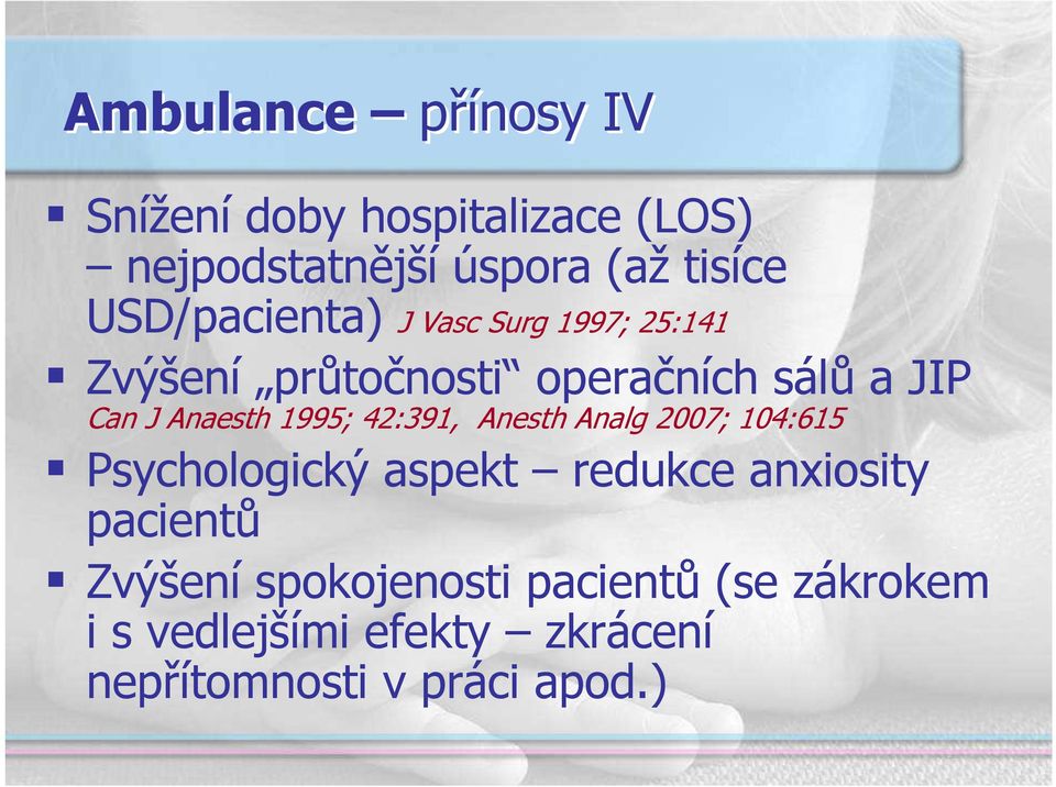 Anaesth 1995; 42:391, Anesth Analg 2007; 104:615 Psychologický aspekt redukce anxiosity