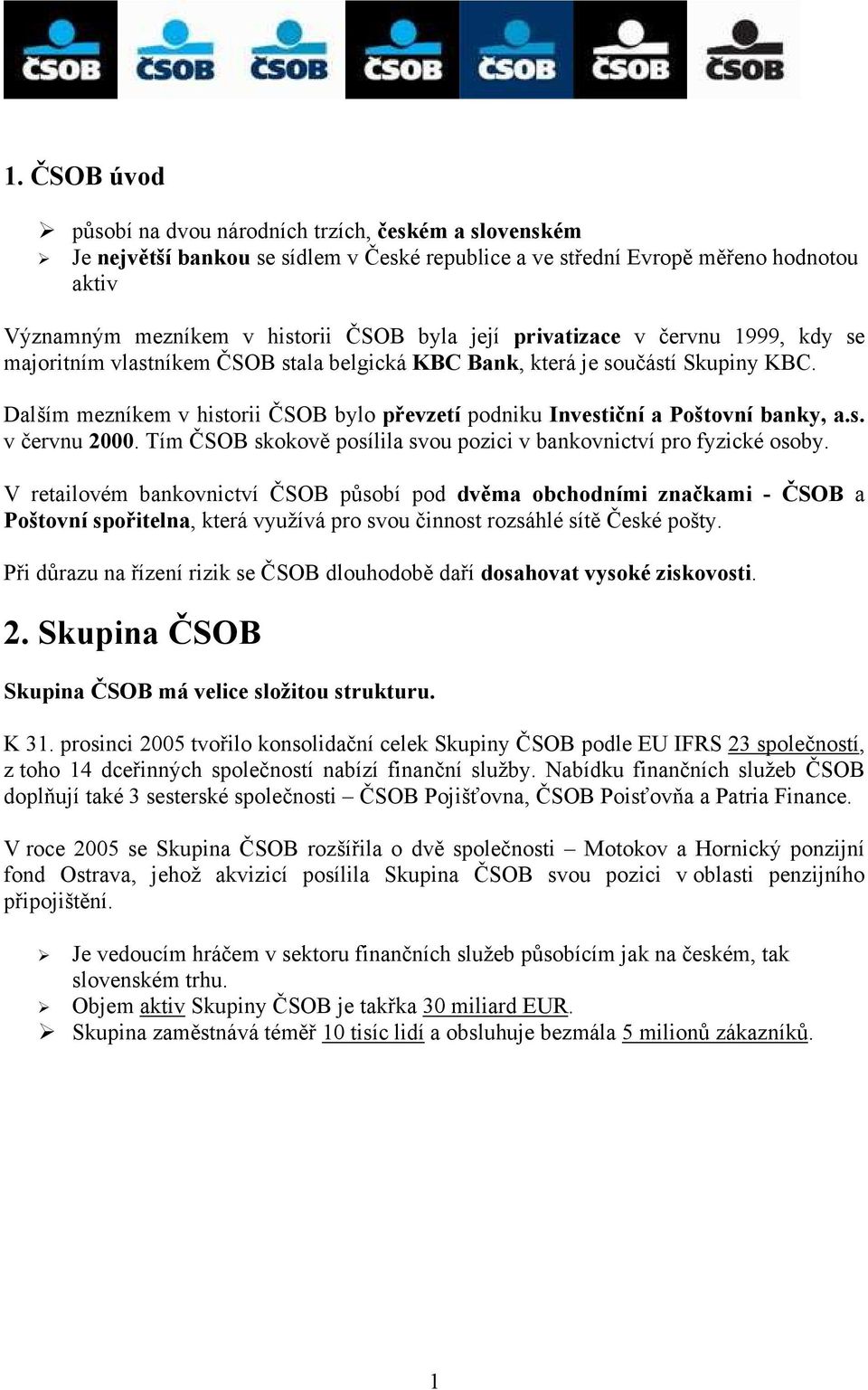 Dalším mezníkem v historii ČSOB bylo převzetí podniku Investiční a Poštovní banky, a.s. v červnu 2000. Tím ČSOB skokově posílila svou pozici v bankovnictví pro fyzické osoby.