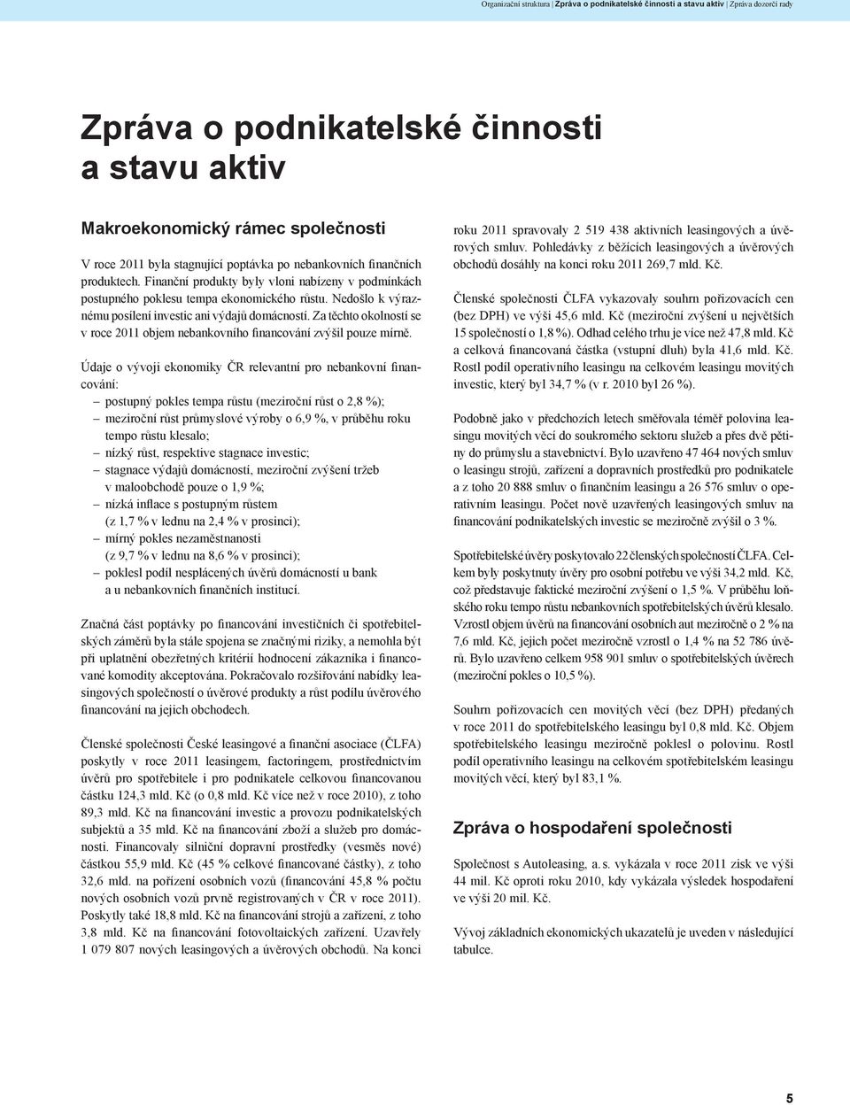 Za těchto okolností se v roce objem nebankovního financování zvýšil pouze mírně.