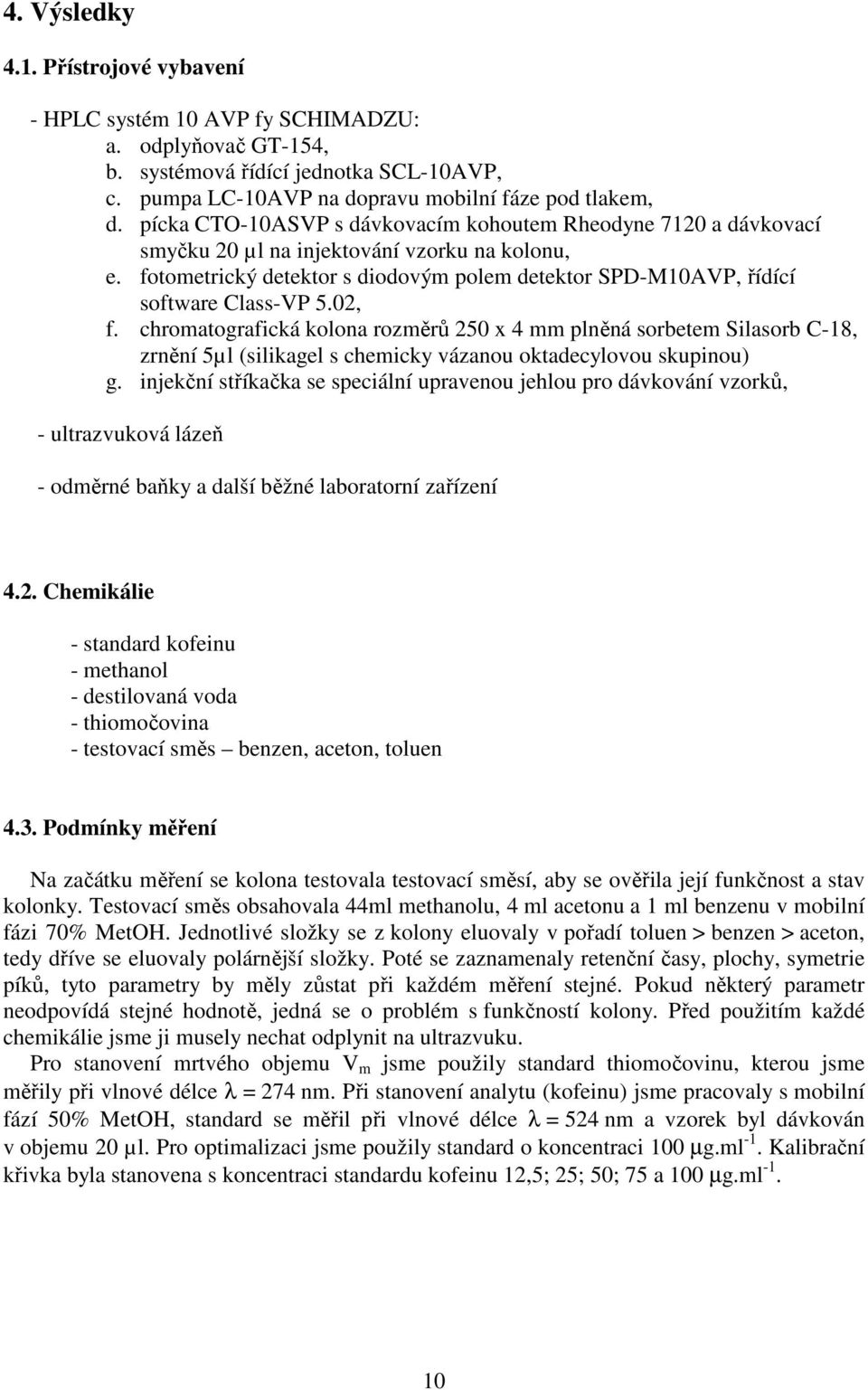 fotometrický detektor s diodovým polem detektor SPD-M10AVP, řídící software Class-VP 5.02, f.