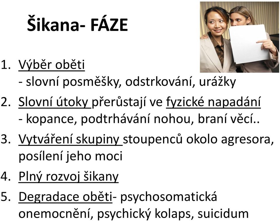 věcí.. 3. Vytváření skupiny stoupenců okolo agresora, posílení jeho moci 4.