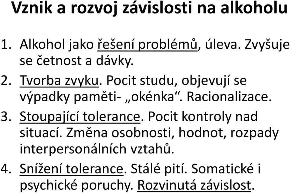 Racionalizace. 3. Stoupající tolerance. Pocit kontroly nad situací.