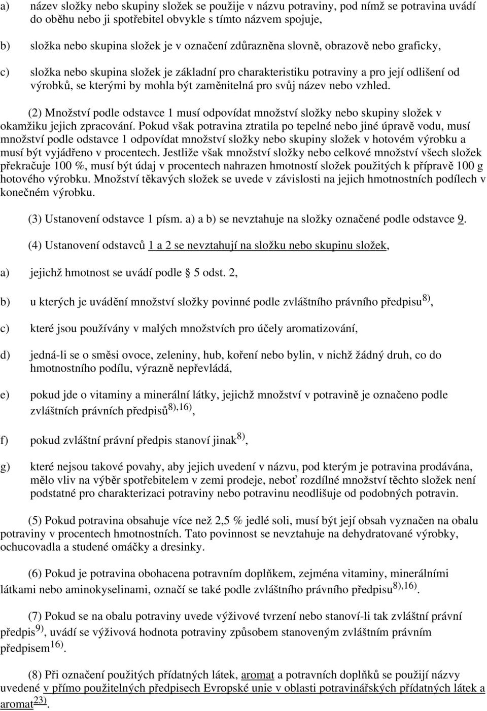 nebo vzhled. (2) Množství podle odstavce 1 musí odpovídat množství složky nebo skupiny složek v okamžiku jejich zpracování.